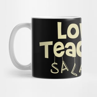 Lower Teacher Salaries Funny and cool saying Mug